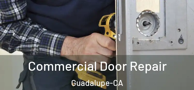  Commercial Door Repair Guadalupe-CA