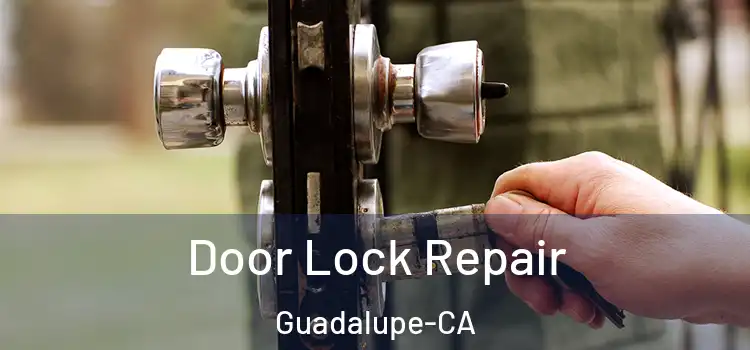  Door Lock Repair Guadalupe-CA