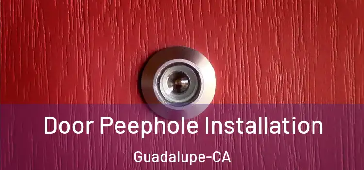  Door Peephole Installation Guadalupe-CA