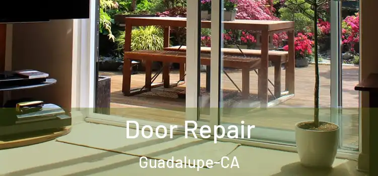  Door Repair Guadalupe-CA