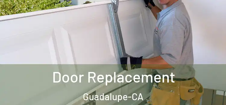  Door Replacement Guadalupe-CA