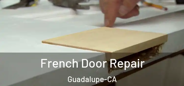  French Door Repair Guadalupe-CA