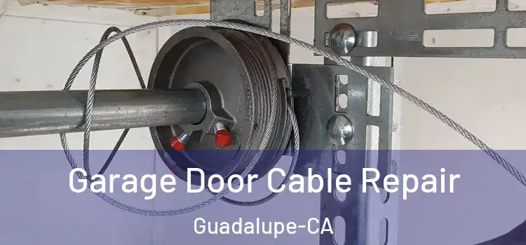  Garage Door Cable Repair Guadalupe-CA