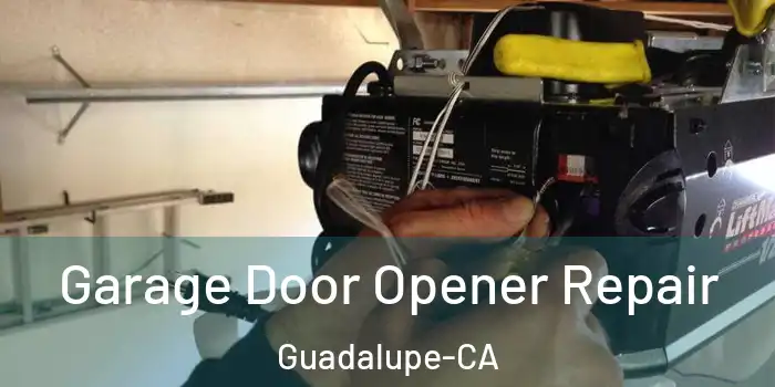  Garage Door Opener Repair Guadalupe-CA