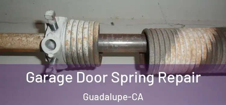  Garage Door Spring Repair Guadalupe-CA