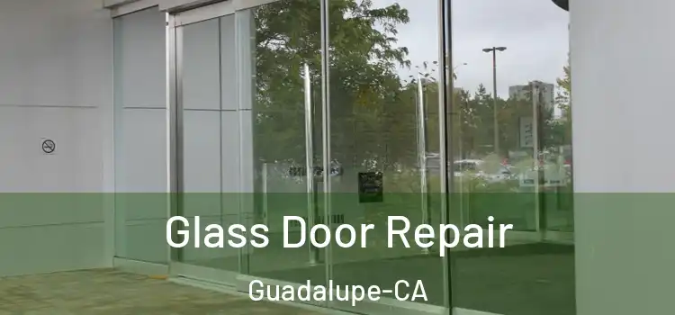  Glass Door Repair Guadalupe-CA