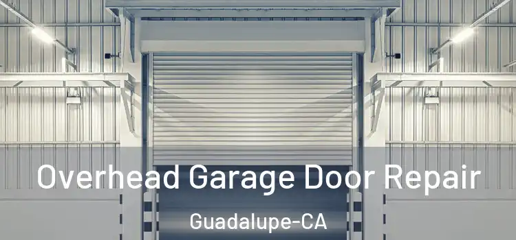  Overhead Garage Door Repair Guadalupe-CA