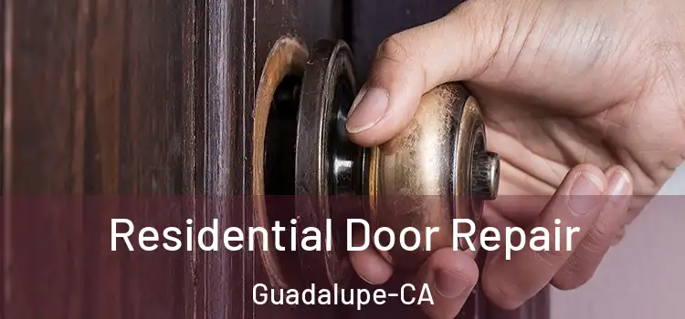  Residential Door Repair Guadalupe-CA