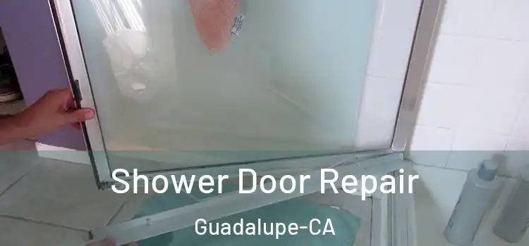  Shower Door Repair Guadalupe-CA