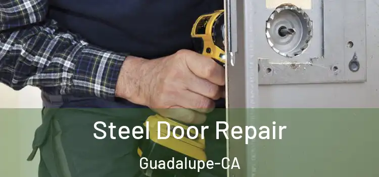  Steel Door Repair Guadalupe-CA