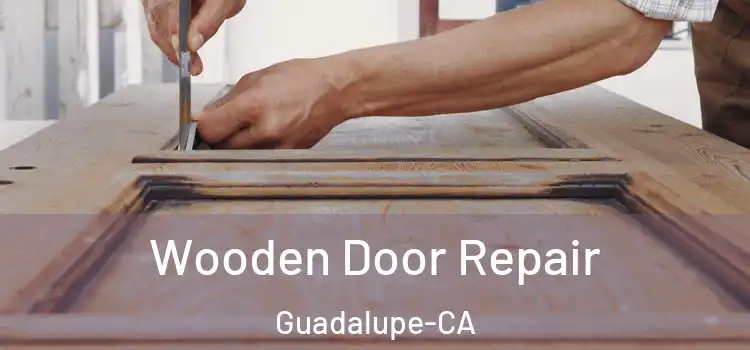  Wooden Door Repair Guadalupe-CA